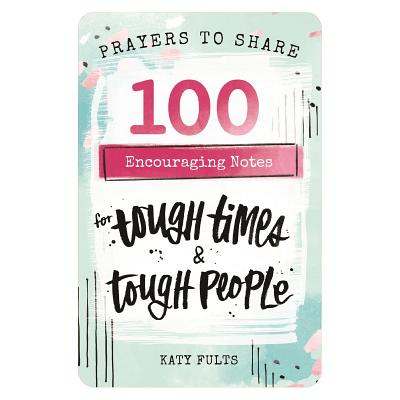 Prayers to Share: 100 Encouraging Notes For Tough Times and Tough People