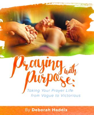 Praying With Purpose: Taking Your Prayer Life From Vague to Victorious (Nourish The Soul Series)