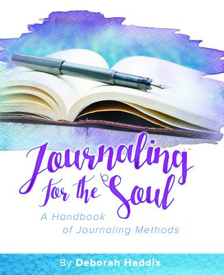 Journal: Journaling For the Soul: A Handbook of Journaling Methods (Nourish The Soul Series)
