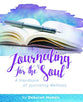 Journal: Journaling For the Soul: A Handbook of Journaling Methods (Nourish The Soul Series)