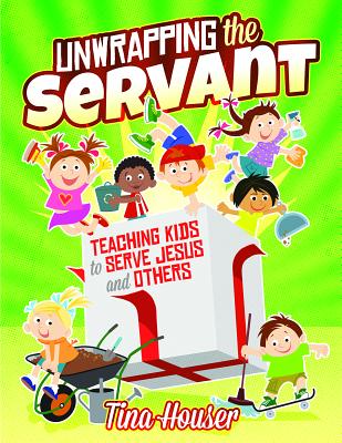 Unwrapping the Servant: Teaching Kids to Serve Jesus and Others