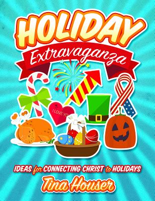 Holiday Extravaganza: Ideas For Connecting Christ to Holidays