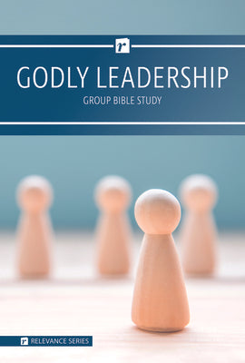 Godly Leadership (6 Week Study) (Relevance Group Bible Studies Series)
