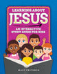 Learning About Jesus: An Interactive Study Guide For Kids (8-12 Year Olds)
