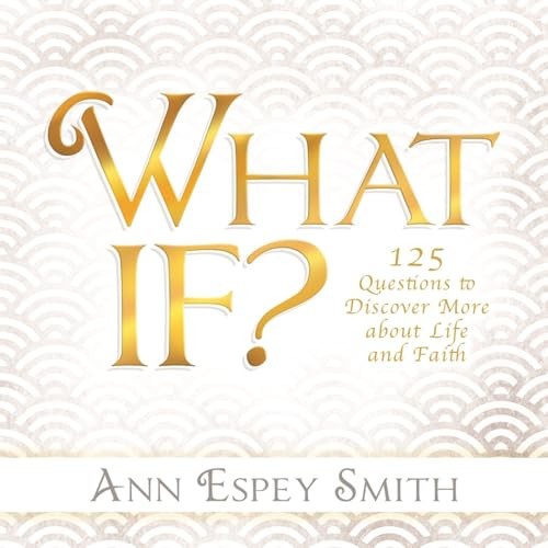 What If?: 125 Questions to Discover More about Life and Faith