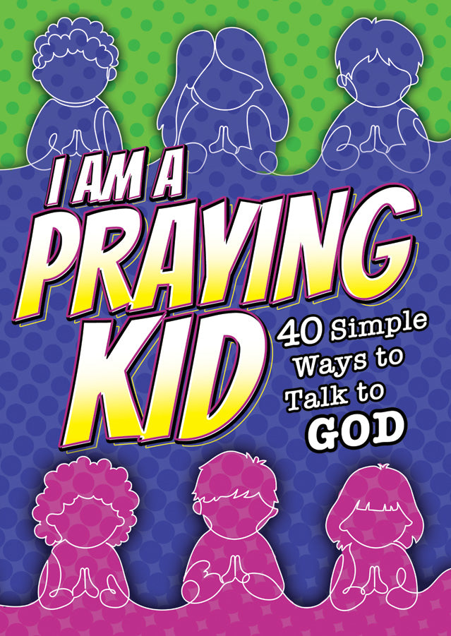 I Am a Praying Kid: 40 Simple Ways to Talk to God  (KJV NASB NIrV NIV NLT)
