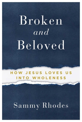 Broken and Beloved: How Jesus Loves Us Into Wholeness