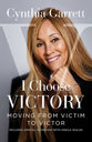 I Choose Victory: Moving From Victim to Victor