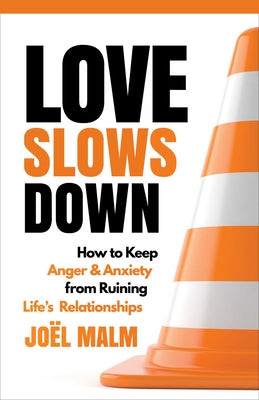 Love Slows Down: How to Keep Anger and Anxiety From Ruining Life's Relationships