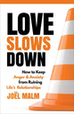 Love Slows Down: How to Keep Anger and Anxiety From Ruining Life's Relationships
