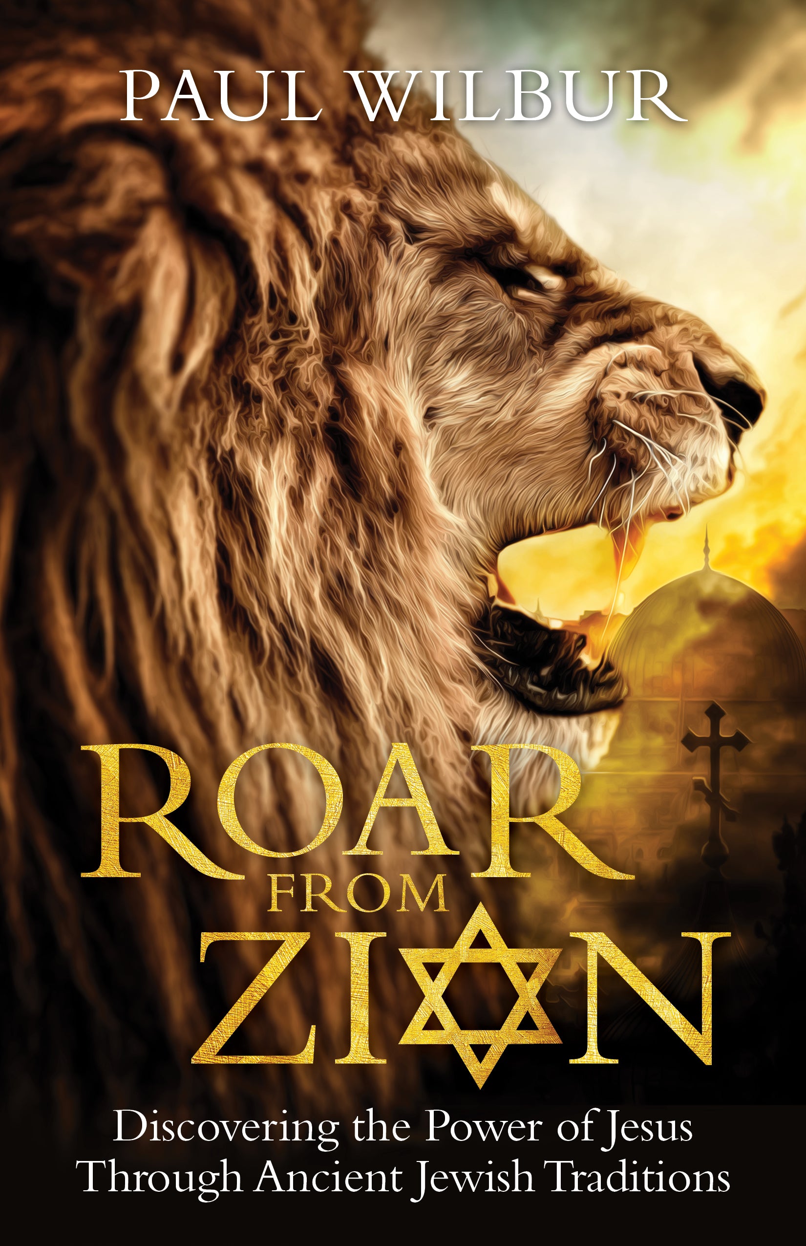 Roar From Zion: Discovering the Power of Jesus Through Ancient Jewish Traditions