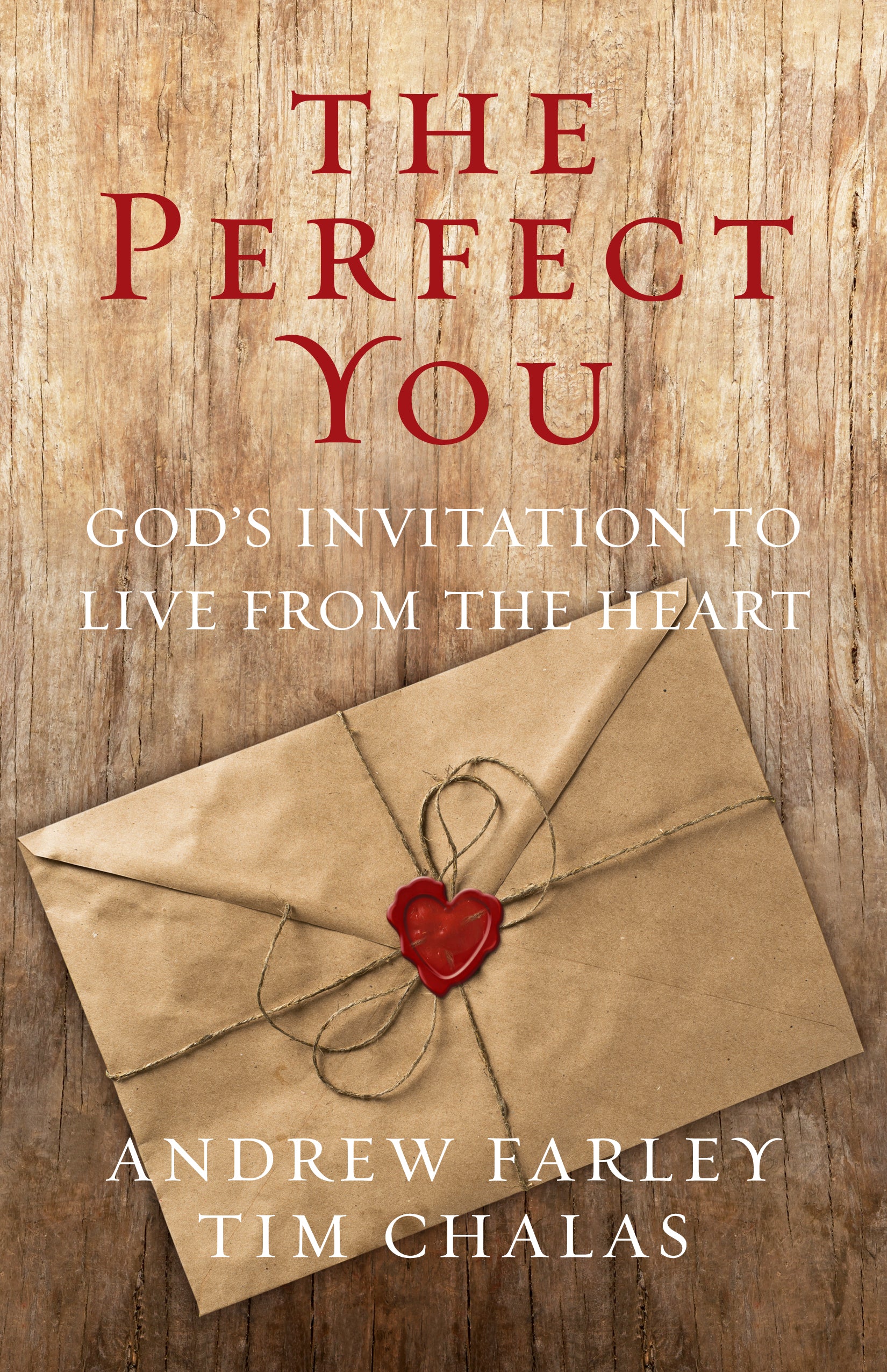 The Perfect You: God's Invitation to Live From the Heart