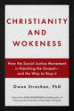 Christianity and Wokeness: How the Social Justice Movement is Hijacking the Gospel - and the Way to Stop It