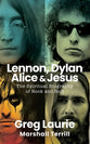 Lennon, Dylan, Alice, and Jesus: The Spiritual Biography of Rock and Roll