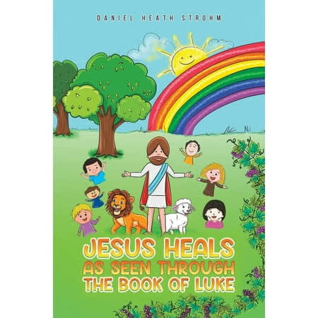 Jesus Heals: As Seen Through the Book of Luke
