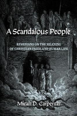 A Scandalous People: Ephesians on the Meaning of Christian Faith and Human Life