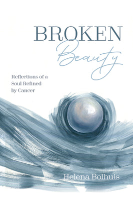 Broken Beauty: Reflections of a Soul Refined By Cancer