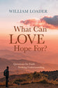 What Can Love Hope For?: Questions For Faith Seeking Understanding