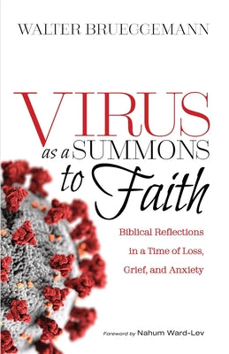 Virus as a Summons to Faith: Biblical Reflections in a Time of Loss, Grief, and Anxiety