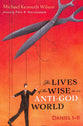 The Lives of the Wise in An Anti-God World: A Commentary on Daniel 1-6