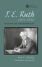 T E Ruth : Preacher and Controversialist (1875-1956) (Australian College Of Theology Monograph Series)