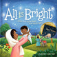 All is Bright: When God Came Down One Silent Night