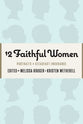 12 Faithful Women: Portraits of Steadfast Endurance