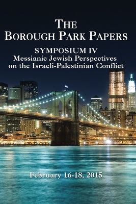 Borough Park Papers: Symposium IV - Messianic Jewish Perspectives on the Israeli-Palestinan Conflict