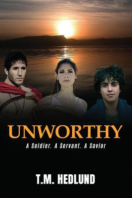 Unworthy: A Soldier. a Servant. a Savior.