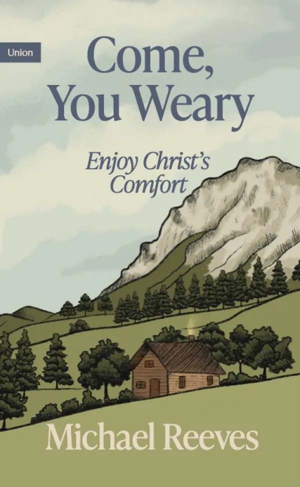 Come You Weary: Enjoy Christ's Comfort