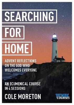 Searching For Home (Course Booklet): Advent Reflections on the God Who Welcomes Everyone (York Courses Series)