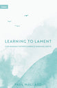 Learning to Lament: Our Heavenly Father's Embrace When We Grieve