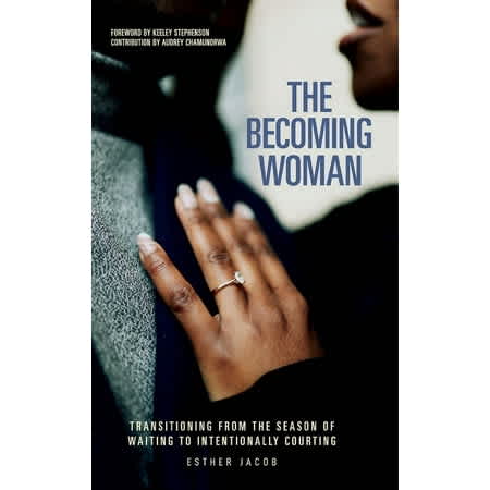 The Becoming Woman: Transitioning from the Season of Waiting to Intentionally Courting