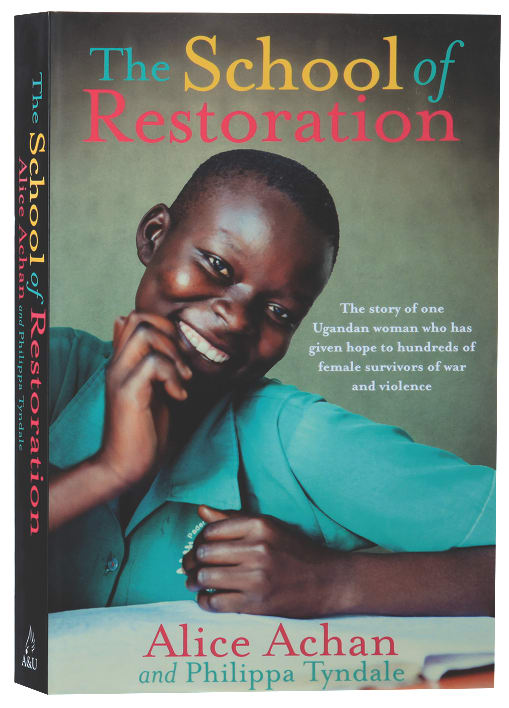 The School of Restoration: The Story of One Ugandan Woman Who Has Given Hope to Hundreds of Female Victims of War and Violence