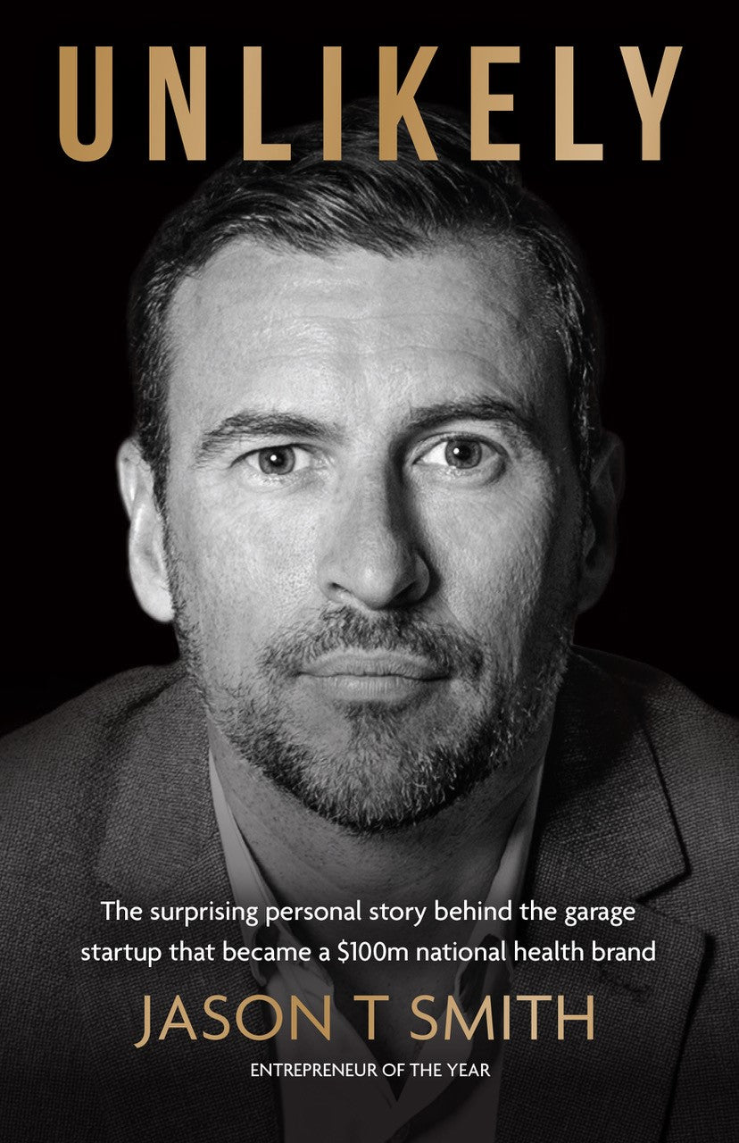 Unlikely: The surprising personal story behind the garage startup that became a $100m national health brand
