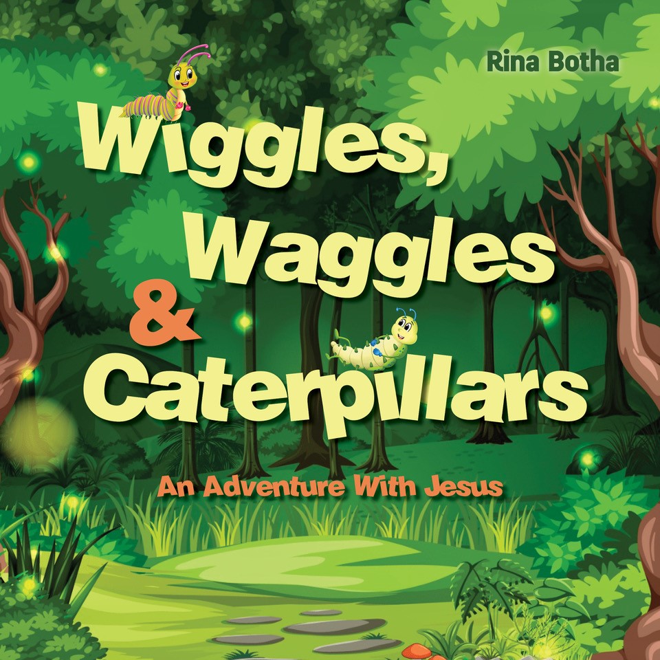 Wiggles, Waggles & Caterpillars: An Adventure With Jesus