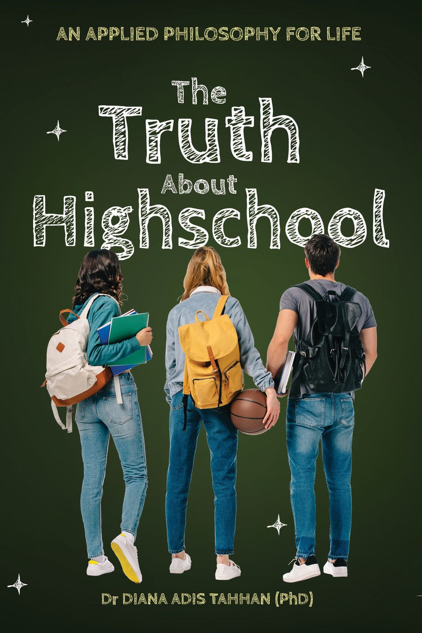 The Truth About Highschool: An Applied Philosophy For Life