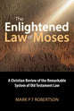The Enlightened Law of Moses: A Christian Review of the Remarkable System of Old Testament Law