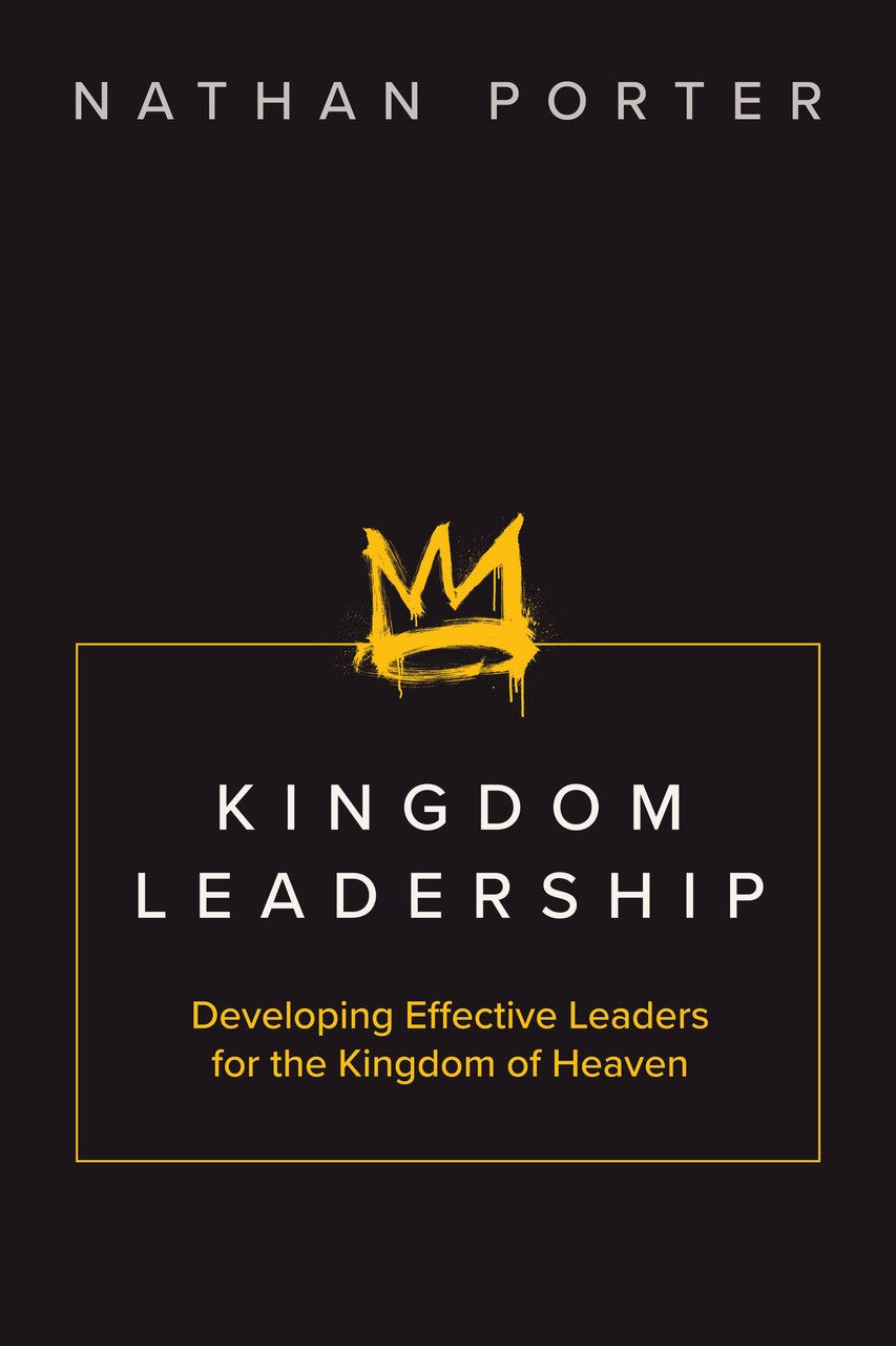 Kingdom Leadership: Developing Effective Leaders for the Kingdom
