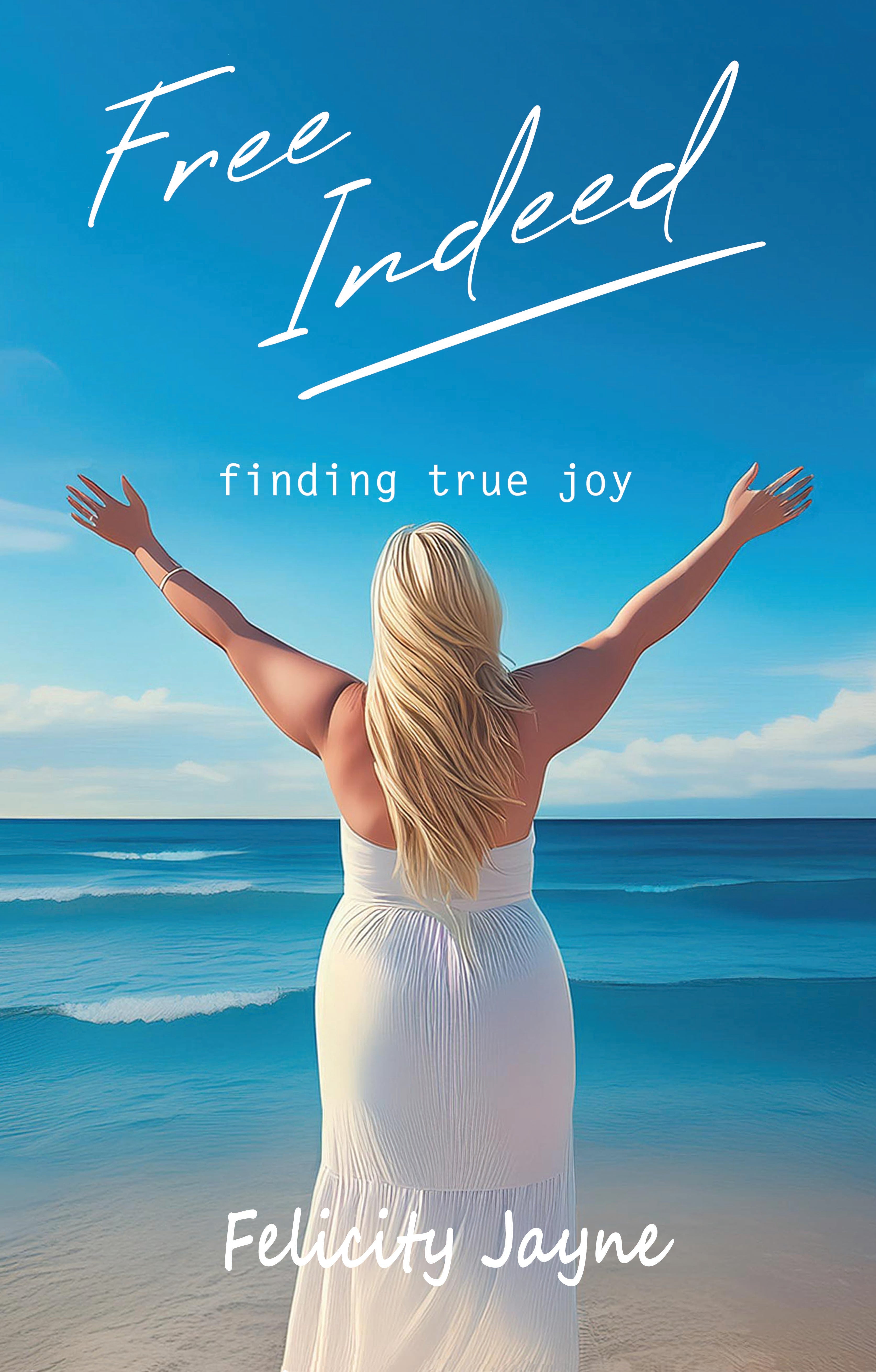 Free Indeed: Finding True Joy