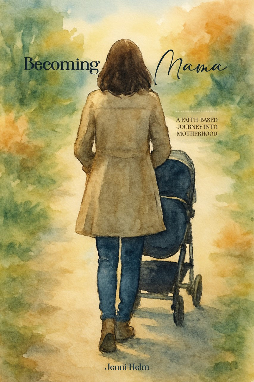 Becoming Mama: A Faith-based Journey Into Motherhood
