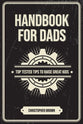 Handbook for Dads: Top Tested Tips to Raise Great Kids