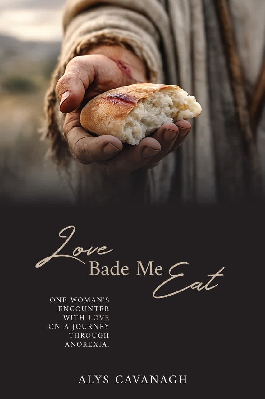  Love Bade Me Eat: One Woman's Encounter With Love on a Journey Through Anorexia