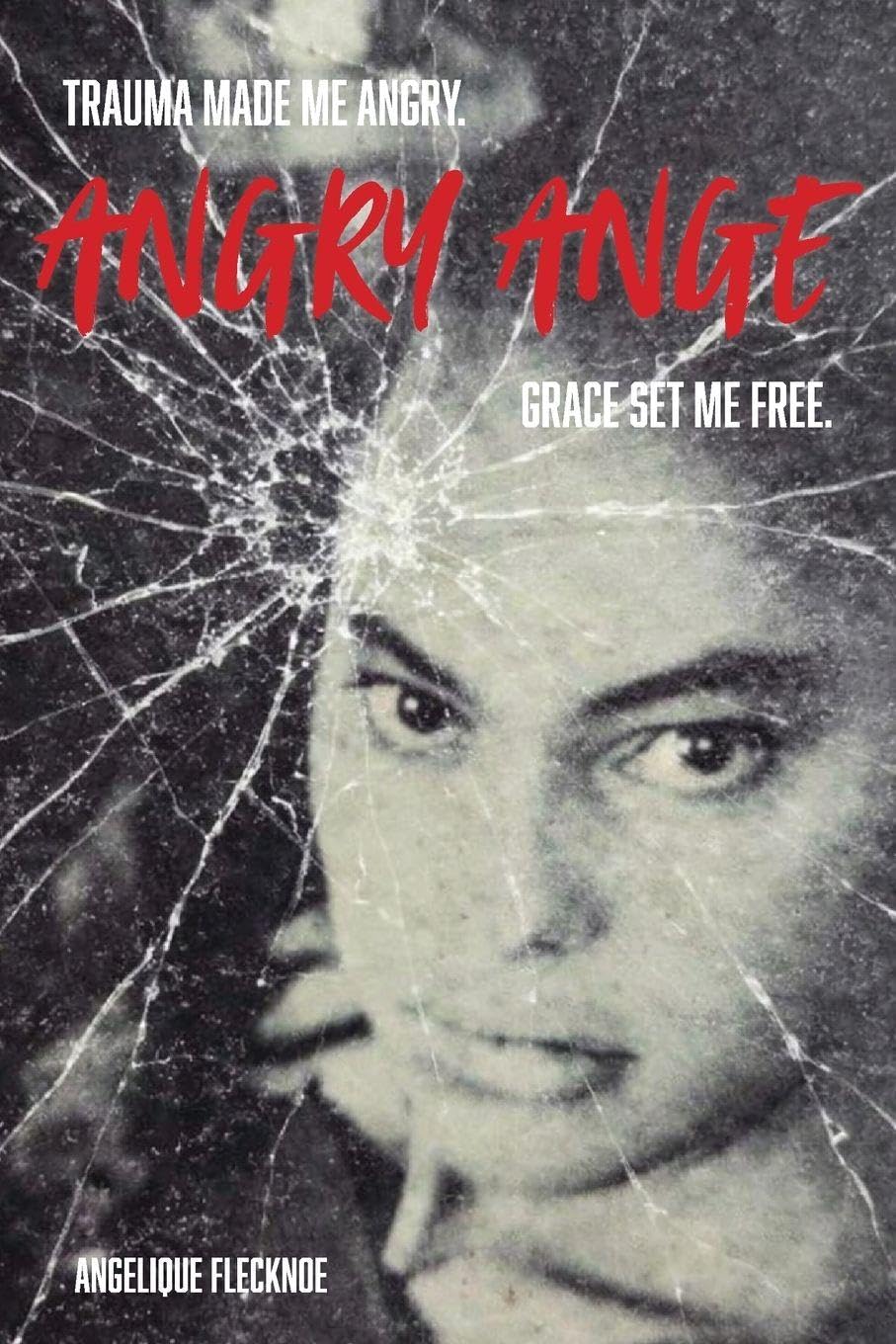 Angry Ange: Trauma Made Me Angry. Grace Set Me Free.