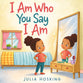 I Am Who You Say I Am