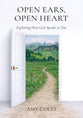 Open Ears, Open Heart: Exploring How God Speaks to You