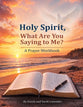 Holy Spirit, What Are You Saying to Me?: A Prayer Workbook