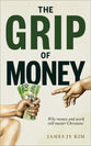 The Grip of Money: Why Money and Work Still Master Christians