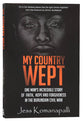 My Country Wept: One Man's Incredible Story of Finding Faith, Hope and Forgiveness in the Burundian Civil War