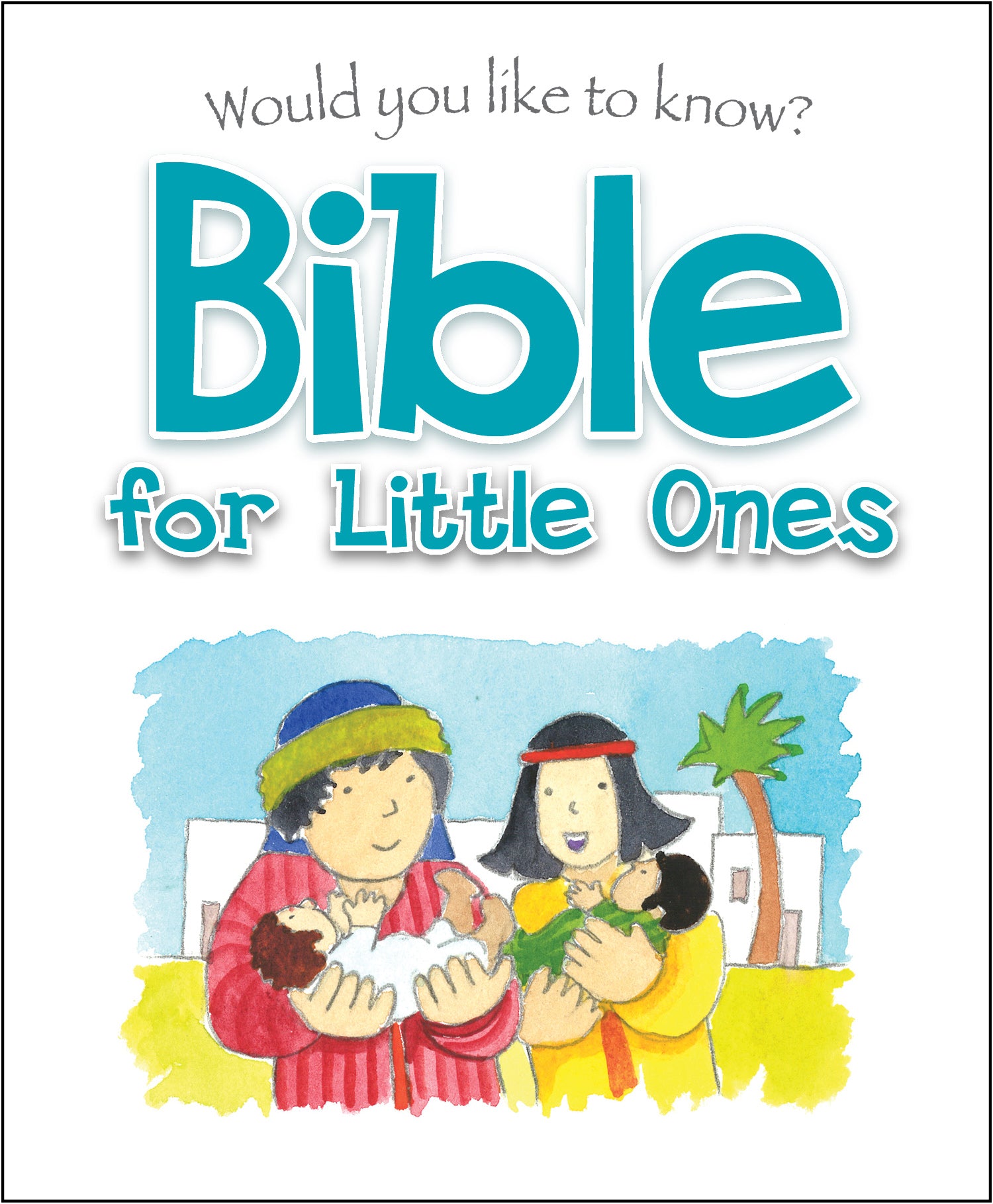 Bible For Little Ones (Would You Like To Know... Series)
